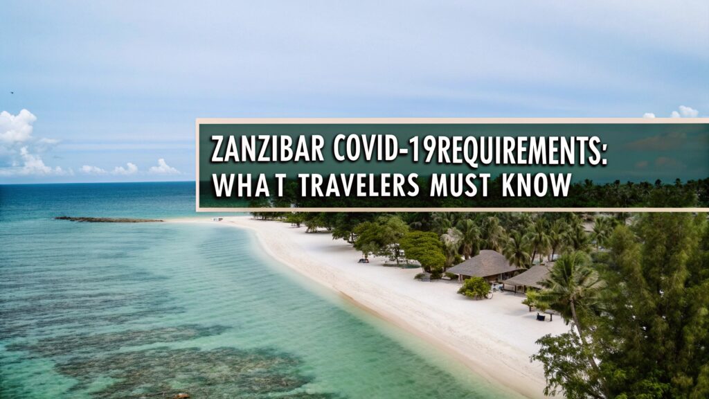 Zanzibar COVID-19 requirements for tourists in 2025
